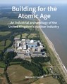 Building for the Atomic Age: An Industrial Archaeology of the United Kingdom's Nuclear Industry - Wayne D. Cocroft - 9781836245773
