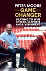 Game Changer: Playing to Win at Xbox, EA Sports and Liverpool FC - Peter Moore - 9781836245797