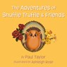 The Adventures of Snuffle Truffle & Friends - Paul Taylor - 9781836280538