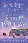 Penelope Irving and the Secrets of Pastel Bay - Sophie Peterson - 9781836282181