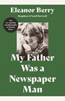 My Father Was a Newspaper Man - Eleanor Berry - 9781836284871