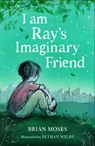 I am Ray's Imaginary Friend - Brian Moses - 9781836300342