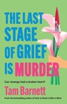 The Last Stage of Grief is Murder - Tam Barnett - 9781836330721