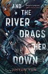 And the River Drags Her Down - Jihyun Yun - 9781836430520