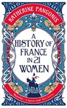 A History of France in 21 Women - Katherine Pangonis - 9781836430704