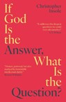 If God Is the Answer, What Is the Question? - Christopher Insole - 9781836432159