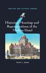 Histories, Meanings and Representations of the Modern Hotel - Kevin J. James - 9781836460350