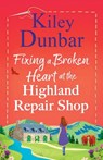 Fixing a Broken Heart at the Highland Repair Shop - Kiley Dunbar - 9781836566670