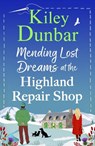 Mending Lost Dreams at the Highland Repair Shop - Kiley Dunbar - 9781836566786