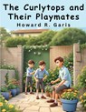The Curlytops and Their Playmates - Howard R Garis - 9781836571148