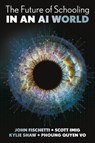 The Future of Schooling in a GenAI World - John (University of Newcastle Fischetti ; Scott (University of Newcastle Imig ; Kylie (University of Newcastle Shaw ; Phuong Quyen (University of Newcastle Vo - 9781836629139