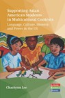 Supporting Asian American Students in Multicultural Contexts - Chaehyun Lee - 9781836680093