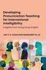 Developing Pronunciation Teaching for International Intelligibility - Jim Y. H. Chan ; Margaret M. Lo - 9781836682721