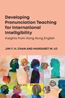 Developing Pronunciation Teaching for International Intelligibility - Jim Y. H. Chan ; Margaret M. Lo - 9781836682721