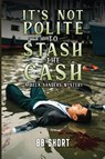 It's Not Polite to Stash the Cash - Bb Short - 9781836711247