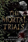The Mortal Trials - Megan Shunmugam - 9781836730156