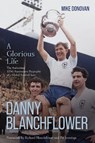 Danny Blanchflower, a Glorious Life - Mike Donovan - 9781836802594