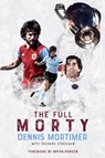 The Full Morty - Dennis Mortimer ; Richard Sydenham - 9781836804901