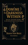 Dom(me) the Darkness Within - Diana von Rigg - 9781836883920