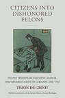 Citizens into Dishonored Felons - Timon de Groot - 9781836953869