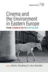 Cinema and the Environment in Eastern Europe - Masha Shpolberg ; Lukas Brasiskis - 9781836955740