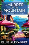 A Murder on the Mountain - Ellie Alexander - 9781837001460