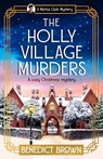 The Holly Village Murders: A Cozy Christmas Mystery - Benedict Brown - 9781837002689