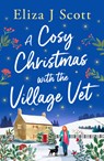 A Cosy Christmas with the Village Vet - Eliza J. Scott - 9781837003723