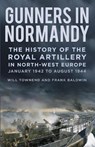Gunners in Normandy - Major Frank Baldwin ; Lieutenant Colonel Will Townend - 9781837050345