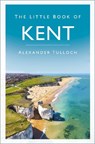 The Little Book of Kent - Alexander Tulloch - 9781837052837