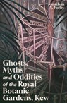 Ghosts, Myths and Oddities of the Royal Botanic Gardens, Kew - Jonathan Farley - 9781837053100