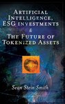 Artificial Intelligence, ESG investments and The Future of Tokenized Assets - Sean Stein (City University of New York Smith - 9781837081097