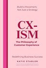 CX-Ism: The Philosophy of Customer Experience: Build a Movement, Not Just a Strategy - Katie Louise Stabler Ccxp - 9781837090976