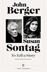To Tell a Story - John Berger ; Susan Sontag - 9781837262960