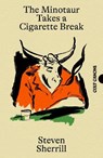 The Minotaur Takes A Cigarette Break - Steven Sherrill - 9781837264018