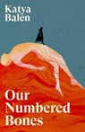 Our Numbered Bones - Katya Balen - 9781837265107