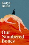 Our Numbered Bones - Katya Balen - 9781837265107