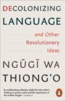 Decolonizing Language and Other Revolutionary Ideas - Ngugi wa Thiong'o - 9781837310487