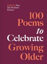 100 Poems to Celebrate Growing Older - Jane McMorland Hunter - 9781837330614