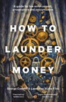 How to Launder Money - George Cottrell ; Lawrence Burke Files - 9781837360406