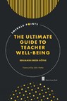 The Ultimate Guide to Teacher Well-Being - Benjamin (University of Erfurt Dreer-Gothe - 9781837420605