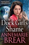 The Dock Girl's Shame - AnneMarie Brear - 9781837512355