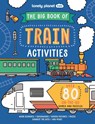 Lonely Planet Kids the Big Book of Train Activities - Laura Baker - 9781837582983
