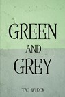 GREEN AND GREY - Taj Wieck - 9781837619924