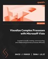 Visualize Complex Processes with Microsoft Visio - David J Parker ; ¿Enaj Leli¿ - 9781837631926