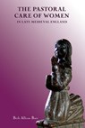 The Pastoral Care of Women in Late Medieval England - Beth Allison (Contributor) Barr - 9781837650095