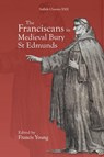The Franciscans in Medieval Bury St Edmunds - Francis Young - 9781837651016