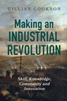 Making an Industrial Revolution - Gillian Cookson - 9781837651412