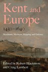 Kent and Europe, 1450-1640 - Robert Blackmore ; Craig Lambert - 9781837651504