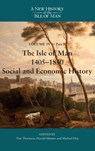 The Isle of Man, 1405-1830 - Social and Economic History - Tim Thornton ; Professor Harold Mytum ; Michael Hoy - 9781837651788